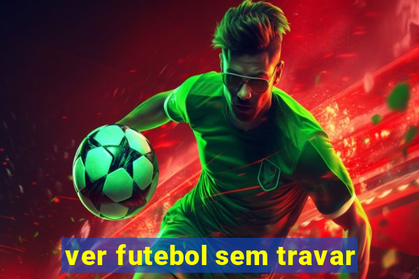 ver futebol sem travar